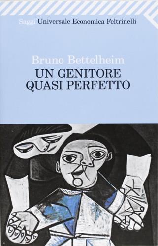 Un genitore quasi perfetto - Bruno Bettelheim - copertina