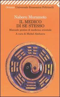 Il medico di se stesso. Manuale pratico di medicina orientale - Naboru B. Muramoto - copertina