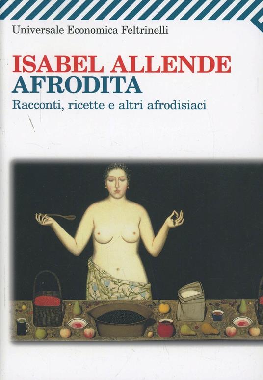 Afrodita. Racconti, ricette e altri afrodisiaci - Isabel Allende - copertina