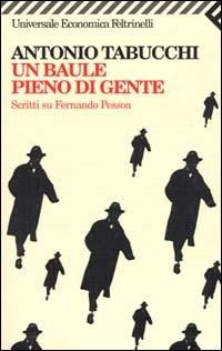 Un baule pieno di gente. Scritti su Fernando Pessoa - Antonio Tabucchi - copertina