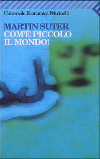 Com'è piccolo il mondo! - Martin Suter - copertina