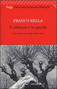 Il silenzio e le parole. Il pensiero nel tempo della crisi - Franco Rella - copertina