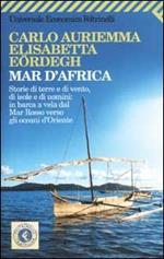 Mar d'Africa. Storie di terre e di vento, di isole e di uomini: in barca a vela dal Mar Rosso verso gli oceani d'Oriente