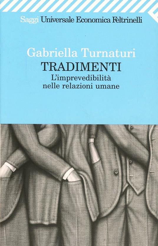 Tradimenti. L'imprevedibilità nelle relazioni umane -  Gabriella Turnaturi - copertina