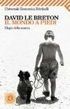 Libro Il mondo a piedi. Elogio della marcia David Le Breton