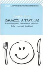 Ragazzi, a tavola! Il momento del pasto come specchio delle relazioni familiari