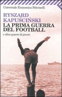 La prima guerra del football e altre guerre di poveri - Ryszard Kapuscinski - copertina