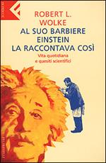 Al suo barbiere Einstein la raccontava così. Vita quotidiana e quesiti scientifici