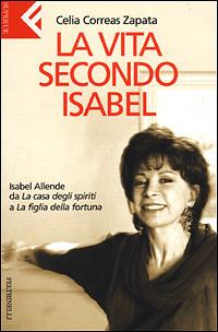 La vita secondo Isabel. Isabel Allende da «La casa degli spiriti» a «La figlia della fortuna» - Celia Correas Zapata - copertina