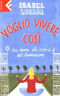 Voglio vivere così. Una donna alla ricerca dell'illuminazione