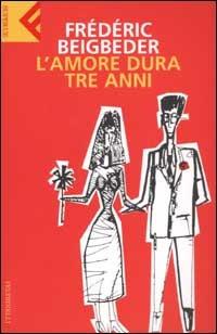 L' amore dura tre anni - Frédéric Beigbeder - copertina