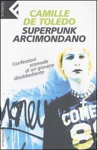 Superpunk, arcimondano. Confessioni scomode di un giovane disobbediente - Camille de Toledo - copertina