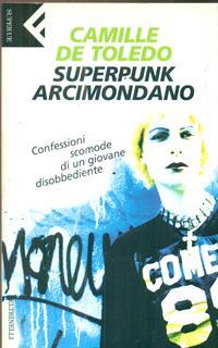 Superpunk, arcimondano. Confessioni scomode di un giovane disobbediente
