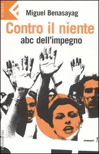 Contro il niente. ABC dell'impegno - Miguel Benasayag - copertina