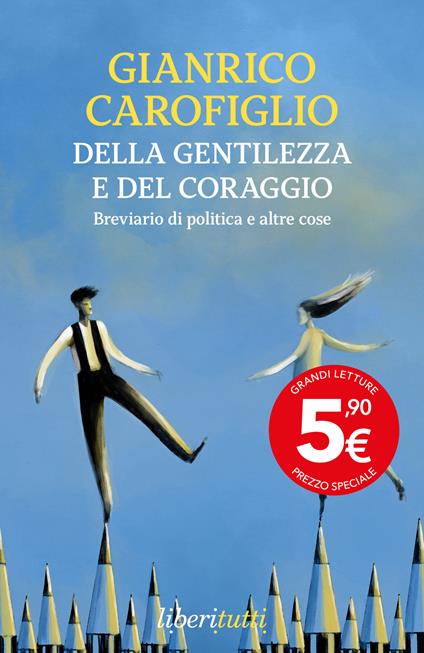 Della gentilezza e del coraggio. Breviario di politica e altre cose - Gianrico Carofiglio - copertina