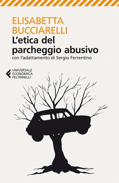 L'etica del parcheggio abusivo. Con l'adattamento di Sergio Ferrentino - Elisabetta Bucciarelli - copertina