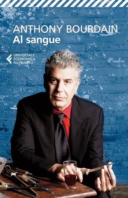 Al sangue - Anthony Bourdain - copertina