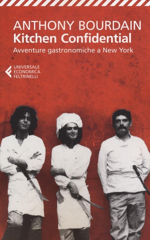 Kitchen confidential. Avventure gastronomiche a New York - Anthony Bourdain - copertina