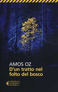 Libro D'un tratto nel folto del bosco Amos Oz