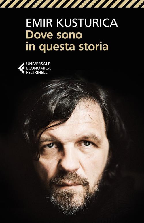 Dove sono in questa storia - Emir Kusturica - copertina