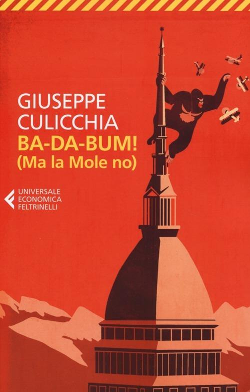 Ba-da-bum! (Ma la Mole no). La canzone della Mole cantata dal suo architetto - Giuseppe Culicchia - copertina