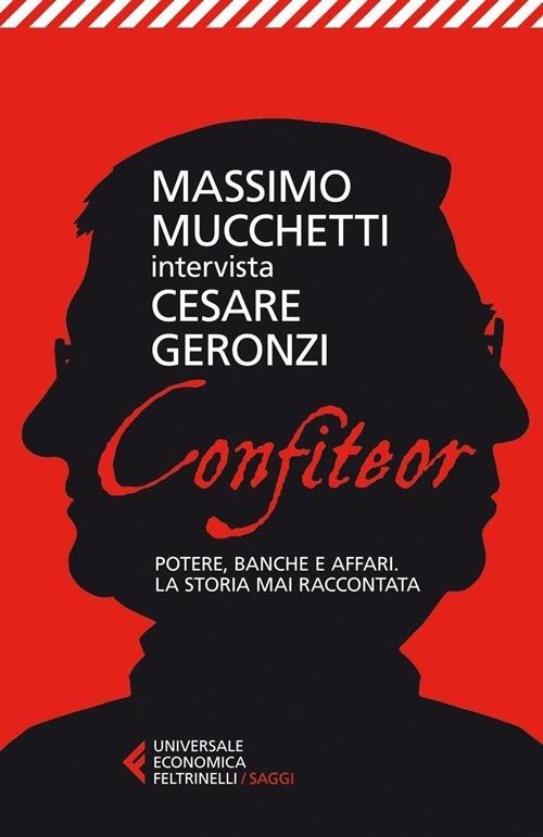 Confiteor. Potere, banche e affari. La storia mai raccontata - Cesare Geronzi,Massimo Mucchetti - copertina