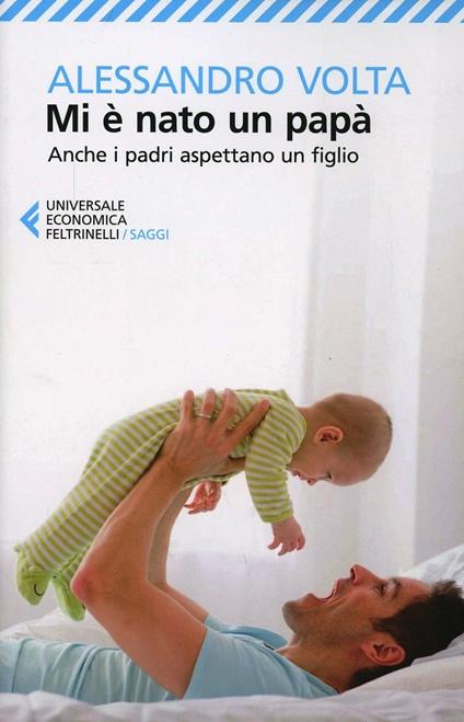 Mi è nato un papà. Anche i padri aspettano un figlio - Alessandro Volta - copertina