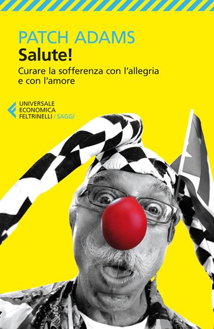 Salute! Curare la sofferenza con l'allegria e con l'amore - Patch Adams - copertina