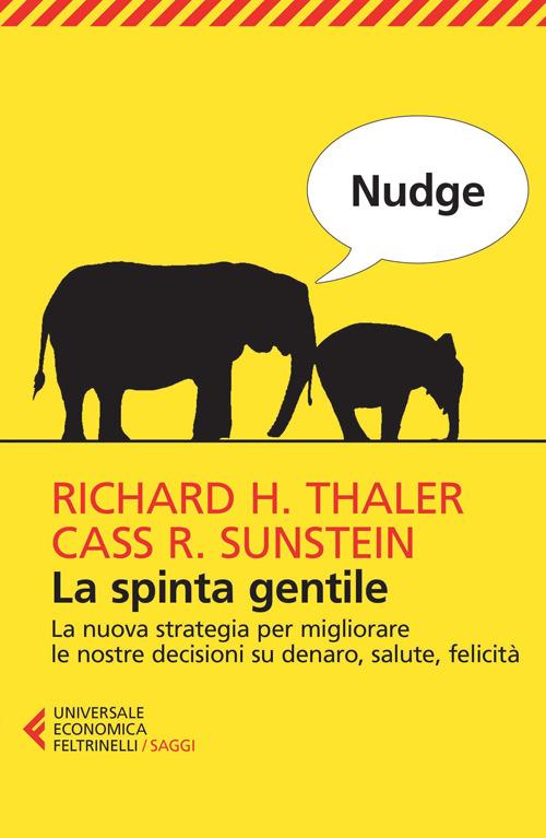 Nudge. La spinta gentile. La nuova strategia per migliorare le nostre decisioni su denaro, salute, felicità - Richard H. Thaler,Cass R. Sunstein - copertina