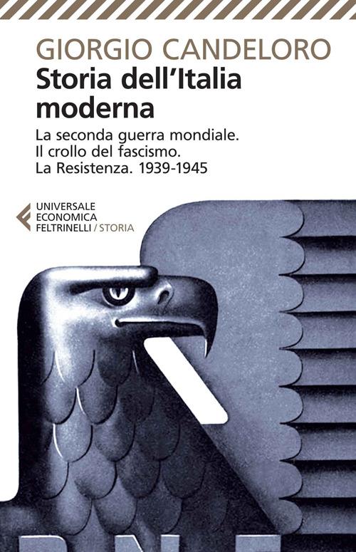 Storia dell'Italia moderna. Vol. 10: La seconda guerra mondiale. Il crollo del fascismo. La Resistenza. 1939-1945. - Giorgio Candeloro - copertina