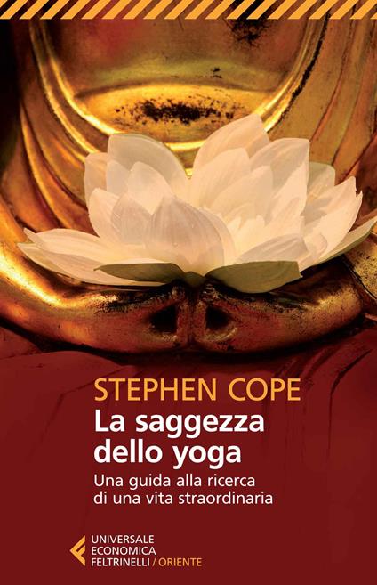 La saggezza dello yoga. Una guida alla ricerca di una vita straordinaria - Stephen Cope - copertina