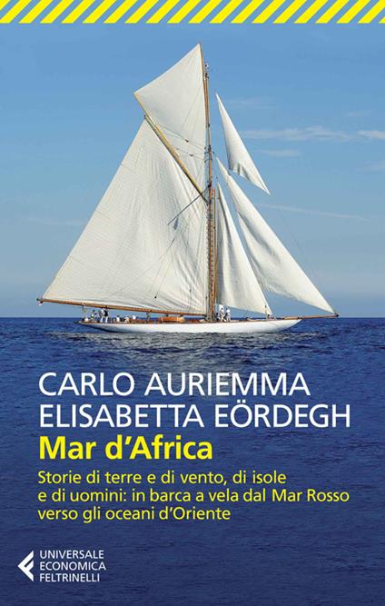 Mar d'Africa. Storie di terre e di vento, di isole e di uomini: in barca a vela dal Mar Rosso verso gli oceani d'Oriente - Carlo Auriemma,Elisabetta Eördegh - copertina