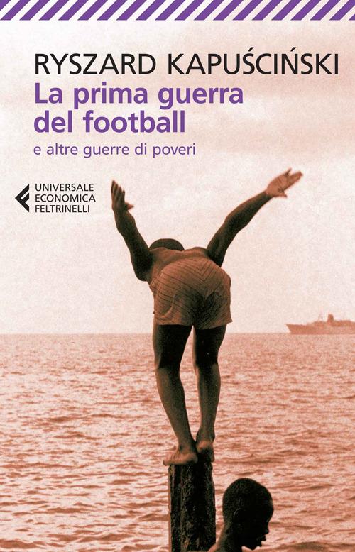 La prima guerra del football e altre guerre di poveri - Ryszard Kapuscinski - copertina