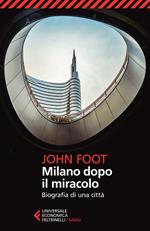 Milano dopo il miracolo. Biografia di una città