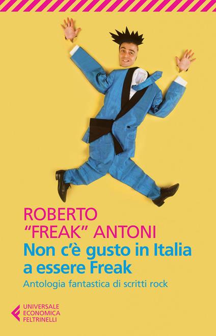 Non c'è gusto in Italia a essere Freak. Antologia fantastica di scritti rock - Roberto Antoni - copertina