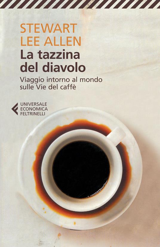 La tazzina del diavolo. Viaggio intorno al mondo sulle vie del caffè - Stewart L. Allen - copertina