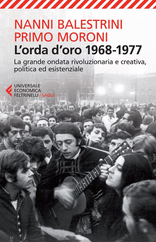L'orda d'oro. 1968-1977: la grande ondata rivoluzionaria e creativa, politica ed esistenziale - Nanni Balestrini,Primo Moroni - copertina