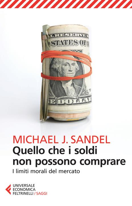 Quello che i soldi non possono comprare. I limiti morali del mercato - Michael J. Sandel - copertina