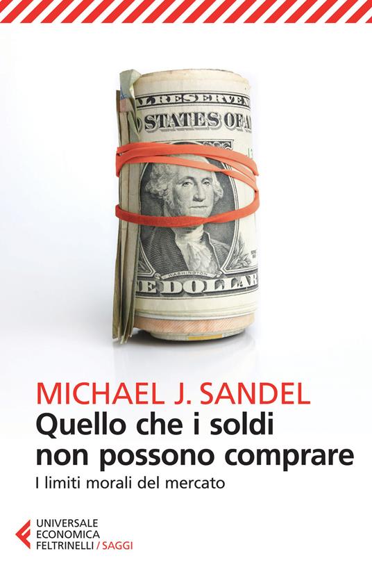 Quello che i soldi non possono comprare. I limiti morali del mercato - Michael J. Sandel - copertina