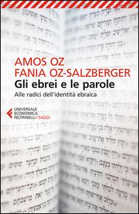 Gli ebrei e le parole. Alle radici dell'identità ebraica - Amos Oz,Fania Oz­Salzberger - copertina