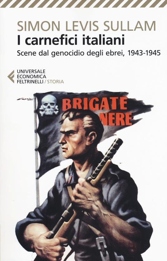 I carnefici italiani. Scene dal genocidio degli ebrei, 1943-1945 - Simon Levis Sullam - copertina