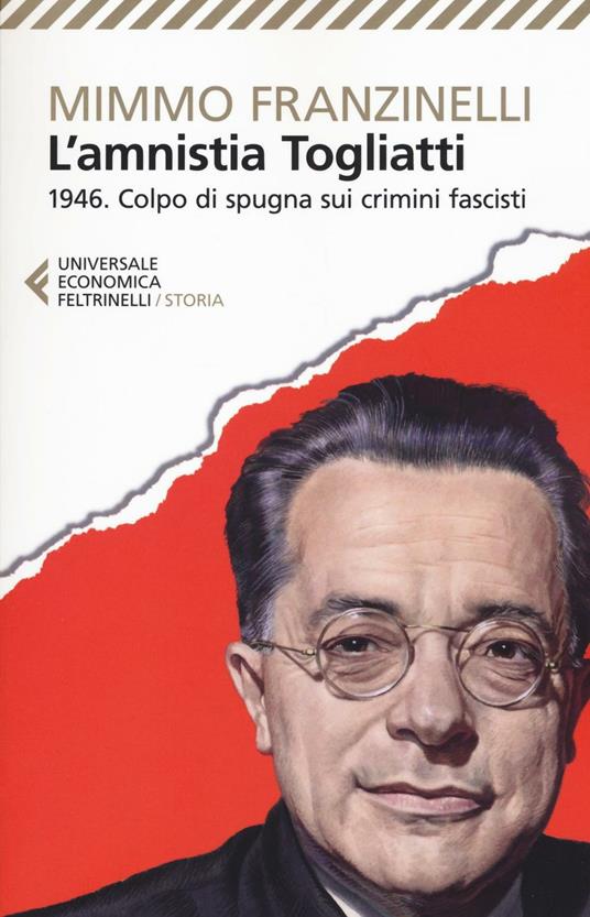L'Amnistia Togliatti. 1946. Colpo di spugna sui crimini fascisti - Mimmo Franzinelli - copertina