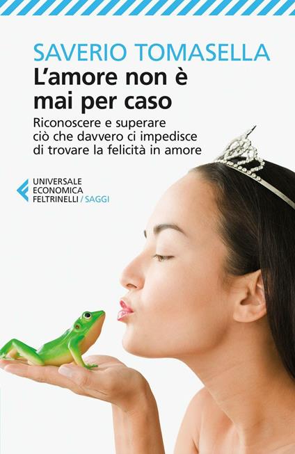 L' amore non è mai per caso. Riconoscere e superare ciò che davvero ci impedisce di trovare la felicità in amore - Saverio Tomasella - copertina