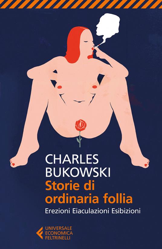 Storie di ordinaria follia. Erezioni, eiaculazioni, esibizioni - Charles Bukowski - copertina