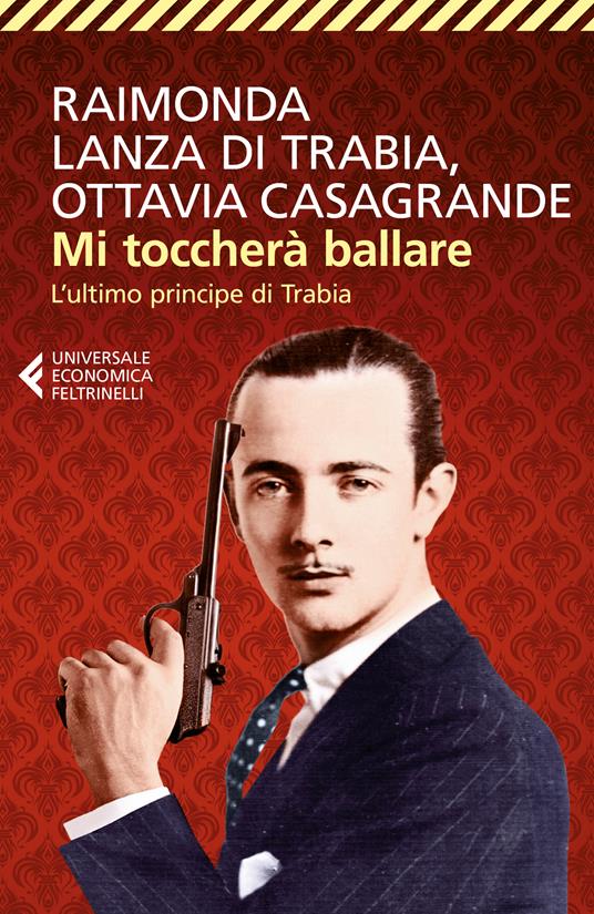 Mi toccherà ballare. L'ultimo principe di Trabia - Raimonda Lanza Di Trabia,Ottavia Casagrande - copertina