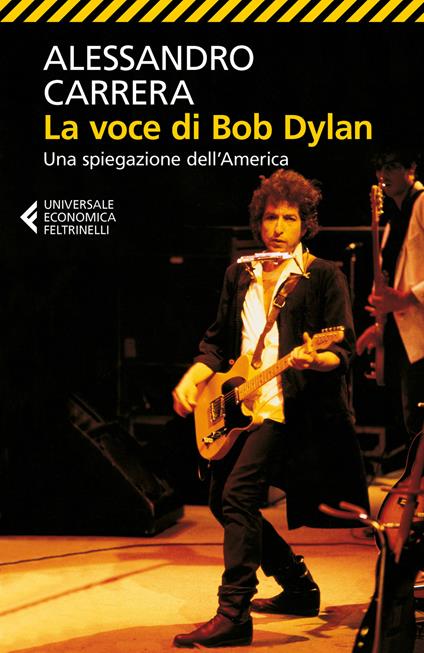 La voce di Bob Dylan. Una spiegazione dell'America. Ediz. ampliata - Alessandro Carrera - copertina