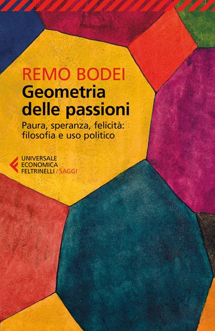 Geometria delle passioni. Paura, speranza, felicità, filosofia e uso politico - Remo Bodei - copertina