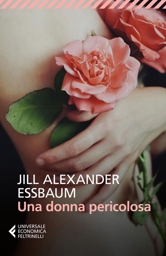 Una donna pericolosa - Jill Alexander Essbaum - copertina