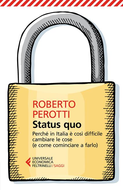 Status quo. Perché in Italia è così difficile cambiare le cose (e come cominciare a farlo) - Roberto Perotti - copertina