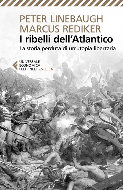 I ribelli dell'Atlantico. La storia perduta di un'utopia libertaria - Peter Linebaugh,Marcus Rediker - copertina